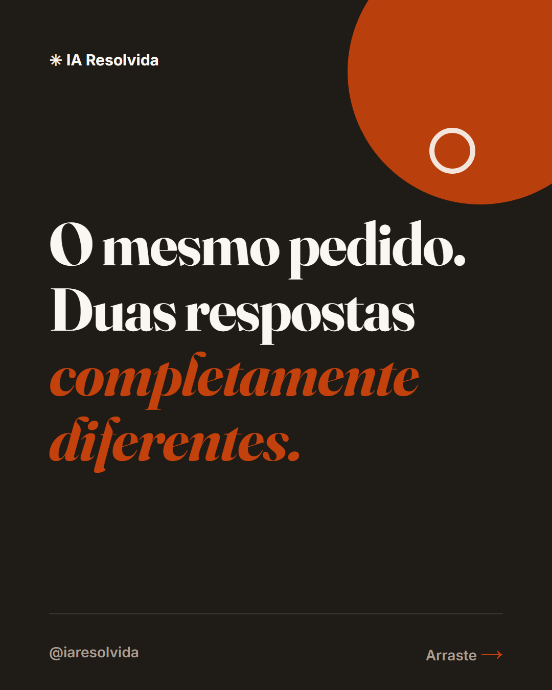 O mesmo pedido. Duas respostas completamente diferentes.
